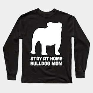 Bulldog - Funny Stay At Home Dog Mom Long Sleeve T-Shirt